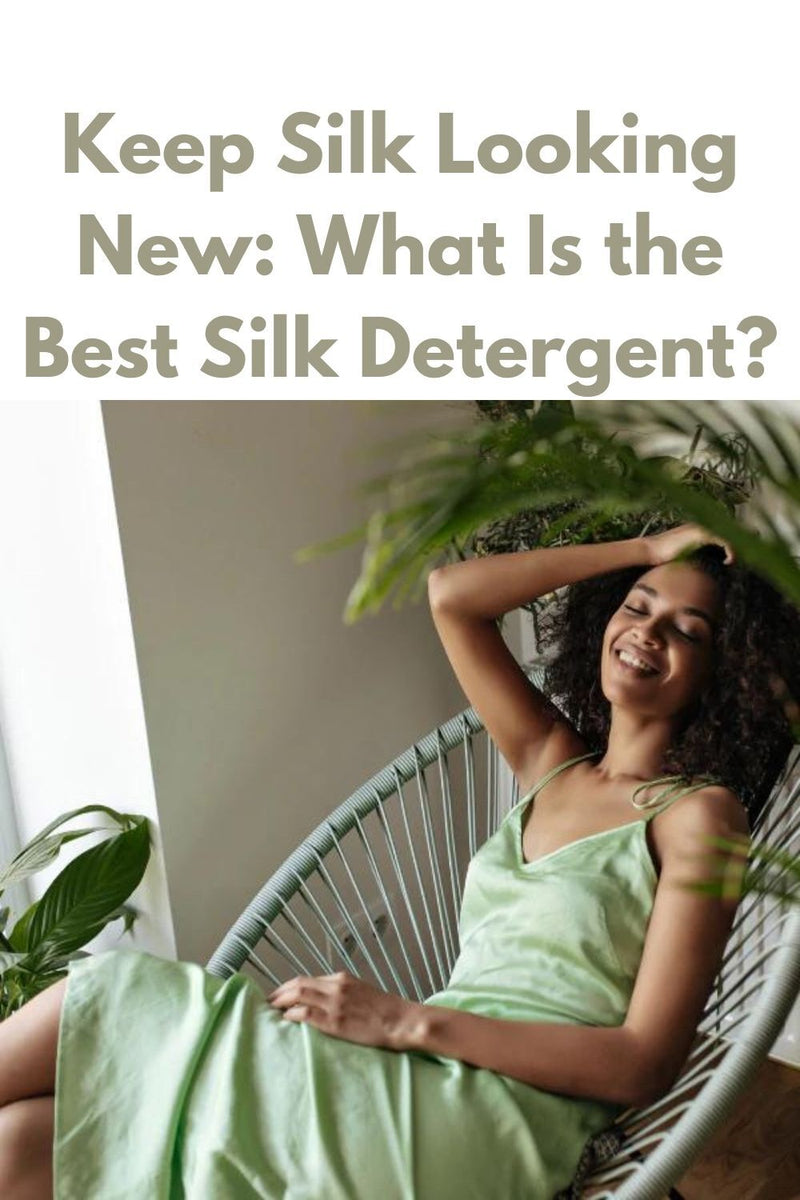 Keep Silk Looking Absolutely New: What Is the Best Detergent for Silk?